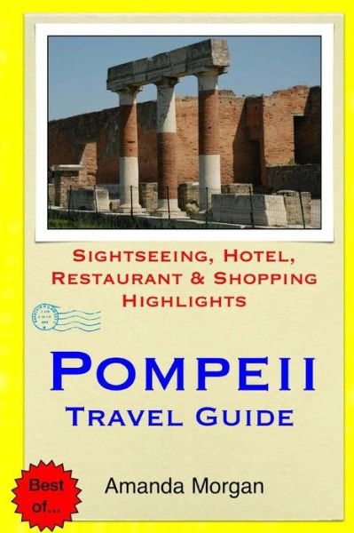 Cover for Amanda Morgan · Pompeii Travel Guide: Sightseeing, Hotel, Restaurant &amp; Shopping Highlights (Paperback Book) (2015)