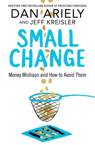 Cover for Dan Ariely · Small Change: Money Mishaps and How to Avoid Them (Paperback Bog) (2018)