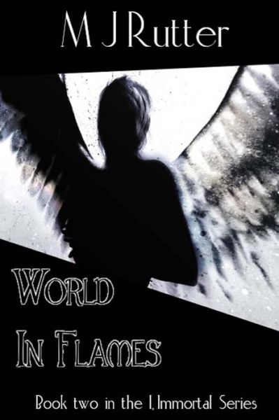 Cover for M J Rutter · I, Immortal the Series, Book 2, World in Flames (Paperback Book) (2015)