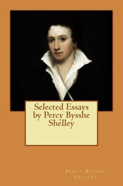Cover for Percy Bysshe Shelley · Selected Essays by Percy Bysshe Shelley (Taschenbuch) (2015)