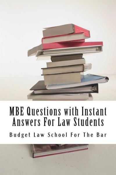 Cover for Budget Law School for the Bar · Mbe Questions with Instant Answers for Law Students: Answers on the Same Page As Questions - Easy Study Book! Look Inside!!! (Paperback Book) (2015)