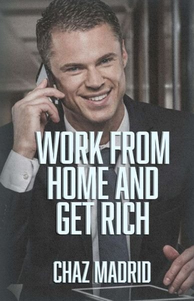Cover for Chaz Madrid · Work from Home and Get Rich (Pocketbok) (2015)