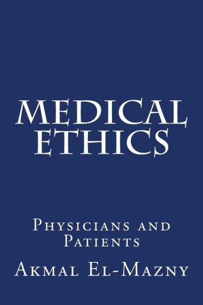 Cover for Akmal El-mazny · Medical Ethics: Physicians and Patients (Paperback Book) (2015)