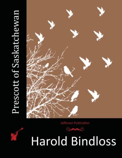 Prescott of Saskatchewan - Harold Bindloss - Książki - Createspace - 9781517585167 - 2 października 2015