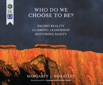 Cover for Margaret J. Wheatley · Who Do We Choose To Be? Facing Reality, Claiming Leadership, Restoring Sanity (CD) (2017)