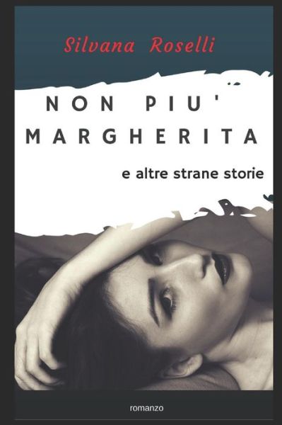 Cover for Silvana Roselli · Non Pi Margherita E Altre Strane Storie (Paperback Book) (2017)