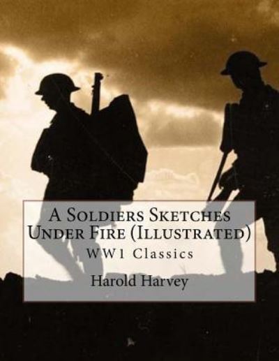 Cover for Harold Harvey · A Soldiers Sketches Under Fire (Illustrated) (Paperback Book) (2016)