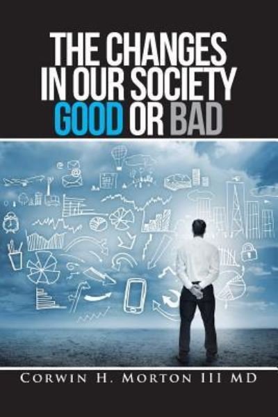 Cover for III Corwin H Morton · The Changes in Our Society Good or Bad (Paperback Bog) (2016)