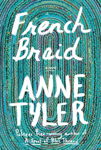 French Braid: A novel - Anne Tyler - Kirjat - Knopf Doubleday Publishing Group - 9781524712167 - tiistai 22. maaliskuuta 2022