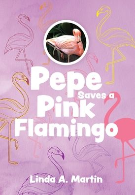 Cover for Linda A Martin · Pepe Saves a Pink Flamingo (Hardcover Book) (2019)