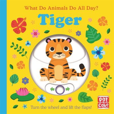 Cover for Pat-a-Cake · What Do Animals Do All Day?: Tiger: Lift the Flap Board Book - What Do Animals Do All Day? (Board book) (2022)
