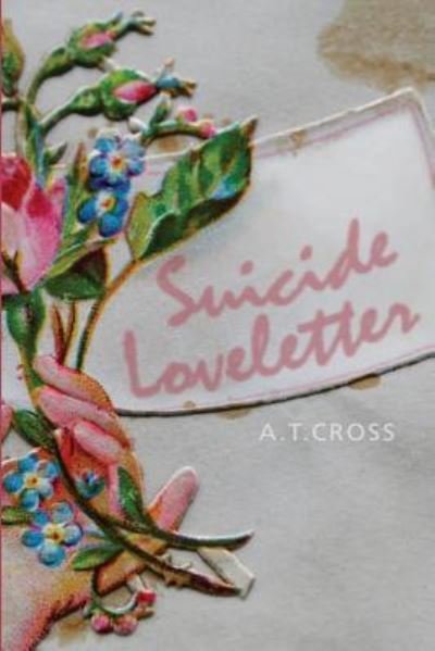Cover for A T Cross · Suicide Loveletter (Pocketbok) (2016)
