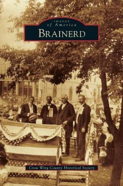 Brainerd - Crow Wing County Historical Society - Libros - Arcadia Publishing Library Editions - 9781531668167 - 30 de septiembre de 2013
