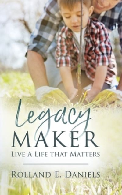 Cover for Rolland E Daniels · Legacy Maker (Hardcover Book) (2020)