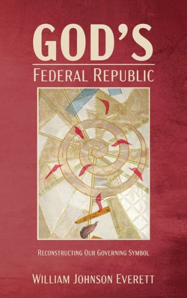 Cover for William Johnson Everett · God's Federal Republic (Book) (2019)