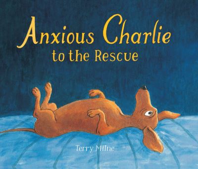 Cover for Terry Milne · Anxious Charlie to the Rescue (Hardcover Book) (2019)