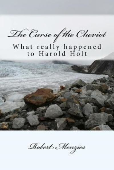 Cover for Robert Menzies · The Curse of the Cheviot : What really happened to Harold Holt? (Paperback Book) (2016)