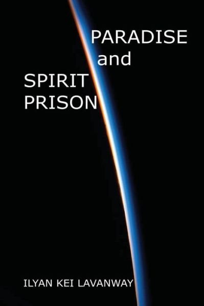 Cover for Ilyan Kei Lavanway · Paradise and Spirit Prison (Paperback Book) (2016)