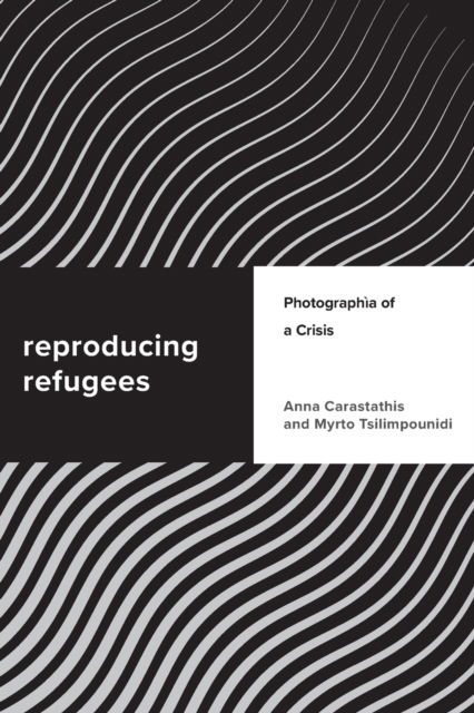 Cover for Anna Carastathis · Reproducing Refugees: Photographia of a Crisis - Challenging Migration Studies (Paperback Book) (2023)