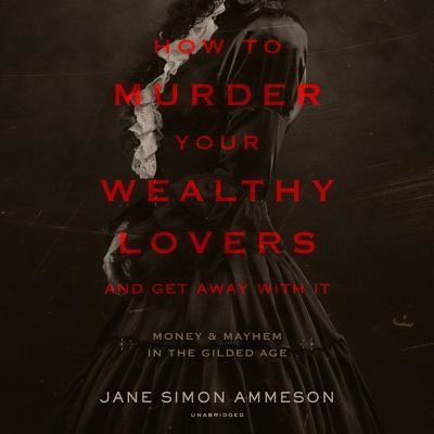 Cover for Jane Simon Ammeson · How to Murder Your Wealthy Lovers and Get Away with It Lib/E (CD) (2018)