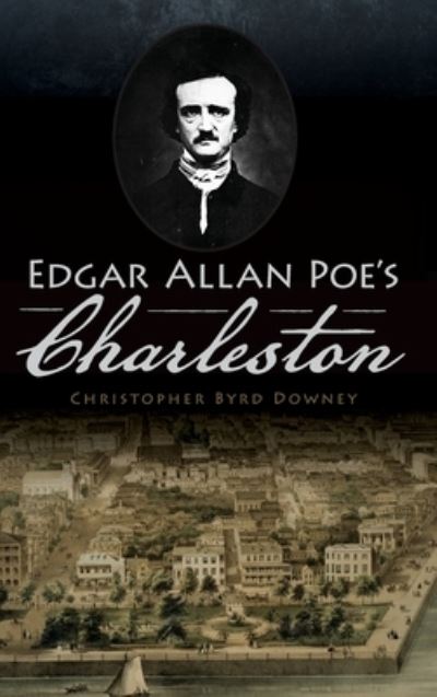 Cover for Christopher Byrd Downey · Edgar Allan Poe's Charleston (Hardcover Book) (2020)