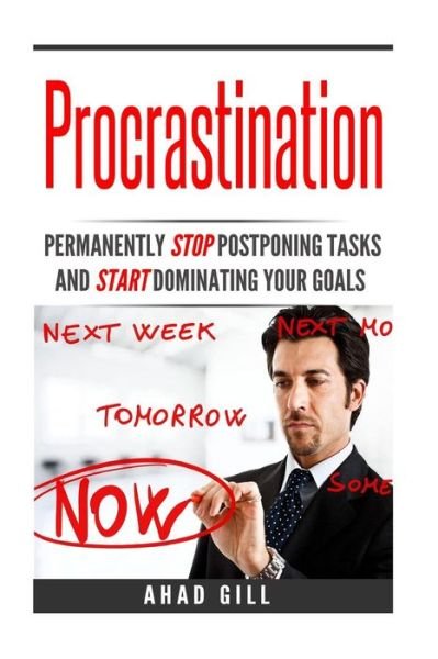 Procrastination - Ahad Gill - Books - Createspace Independent Publishing Platf - 9781540367167 - November 10, 2016