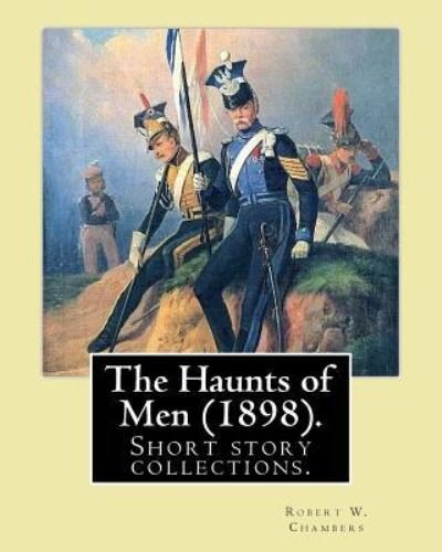Cover for Robert W Chambers · The Haunts of Men (1898). by (Paperback Book) (2016)
