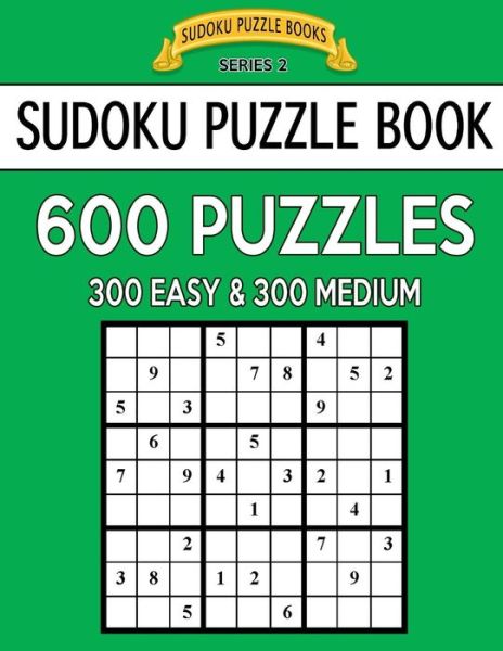 Sudoku Puzzle Book, 600 Puzzles, 300 EASY and 300 MEDIUM - Sudoku Puzzle Books - Books - Createspace Independent Publishing Platf - 9781544723167 - March 16, 2017