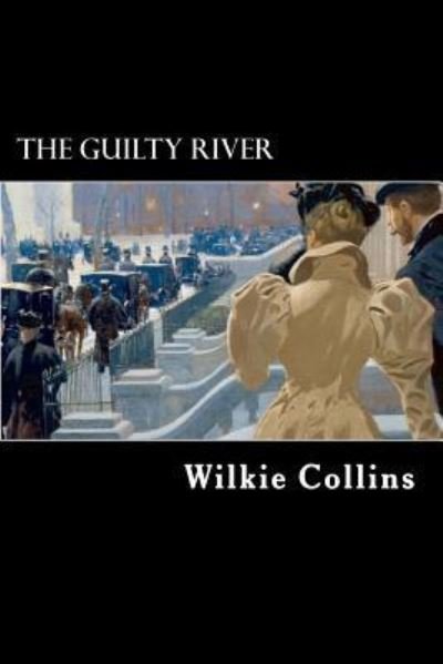 The Guilty River - Au Wilkie Collins - Kirjat - Createspace Independent Publishing Platf - 9781546790167 - perjantai 19. toukokuuta 2017