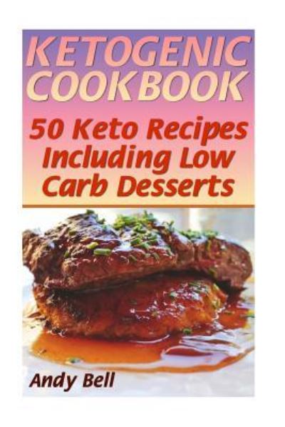 Ketogenic Cookbook - Andy Bell - Libros - Createspace Independent Publishing Platf - 9781548853167 - 13 de julio de 2017