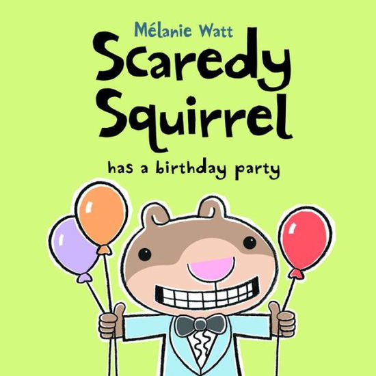 Scaredy Squirrel Has A Birthday Party - Melanie Watt - Libros - Kids Can Press - 9781554537167 - 1 de marzo de 2014