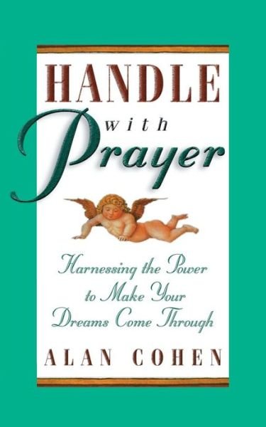 Handle With Prayer: Harnessing the Power to Make Your Dreams Come Through - Alan Cohen - Bøger - Hay House Inc - 9781561706167 - 24. oktober 2011