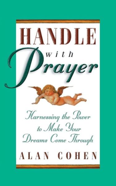 Handle With Prayer: Harnessing the Power to Make Your Dreams Come Through - Alan Cohen - Livros - Hay House Inc - 9781561706167 - 24 de outubro de 2011