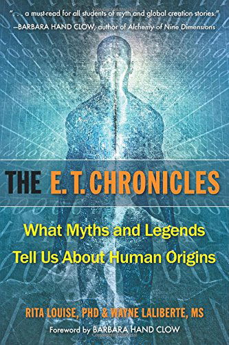 E.T. Chronicles: What Myths and Legends Tell Us About Human Origins - Louise, Rita (Rita Louise) - Bøger - Hampton Roads Publishing Co - 9781571747167 - 31. oktober 2014