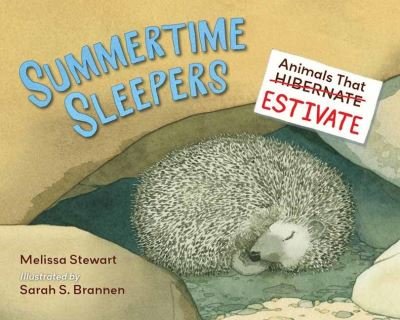 Summertime Sleepers: Animals That Estivate - Melissa Stewart - Livros - Charlesbridge Publishing,U.S. - 9781580897167 - 27 de abril de 2021