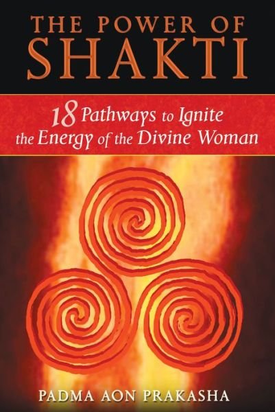 Cover for Padma Aon Prakasha · The Power of Shakti: 18 Pathways to Ignite the Energy of the Divine Woman (Pocketbok) (2009)