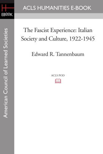 The Fascist Experience: Italian Society and Culture, 1922-1945 - Edward R. Tannenbaum - Książki - ACLS Humanities E-Book - 9781597404167 - 7 listopada 2008