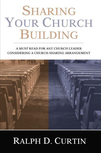 Cover for Ralph D. Curtin · Sharing Your Church Building: a Must Read for Any Church Leader Considering a Church-sharing Arrangement (Taschenbuch) (2006)