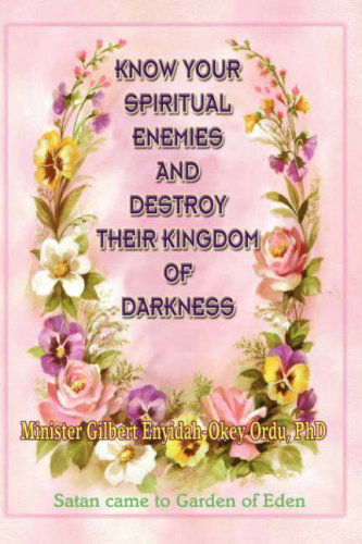 Cover for Gilbert Enyidah-okey Ordu · Know Your Spiritual Enemies and Destroy Their Kingdom of Darkness (Innbunden bok) (2007)