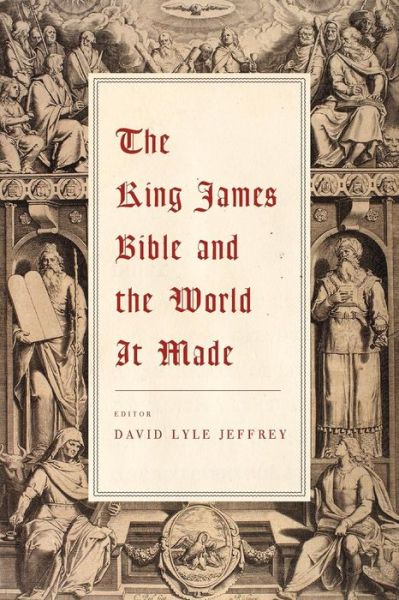 Cover for David Lyle Jeffrey · The King James Bible and the World It Made (Taschenbuch) (2011)