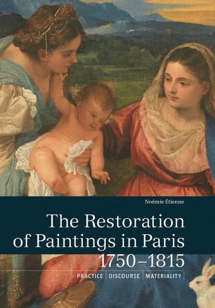 Cover for Noemie Etienne · The Restoration of Paintings in Paris, 1750-1815 (Paperback Book) (2017)