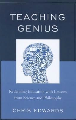 Cover for Chris Edwards · Teaching Genius: Redefining Education with Lessons from Science and Philosophy (Paperback Book) (2012)