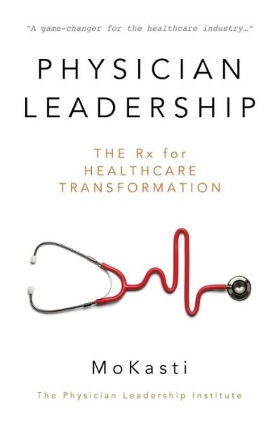 Cover for Mo Kasti · Physician Leadership: the Rx for Healthcare Transformation (Pocketbok) (2015)