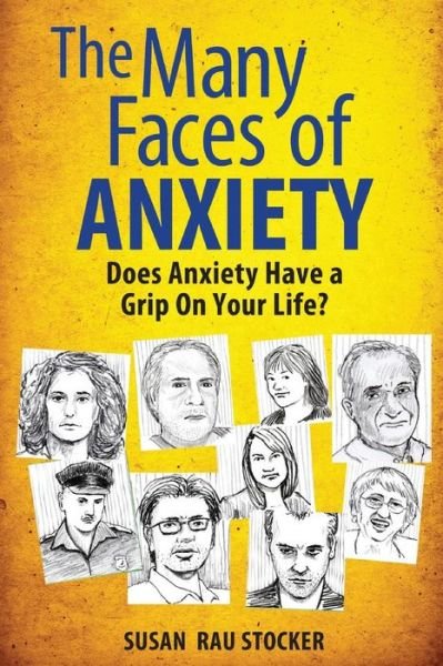Cover for Susan Rau Stocker · The Many Faces of Anxiety: Does Anxiety Have a Grip on Your Life? (Paperback Book) (2013)
