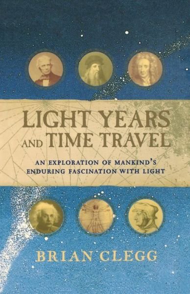 Cover for Brian Clegg · Light Years and Time Travel: an Exploration of Mankind's Enduring Fascination with Light (Paperback Bog) (2002)