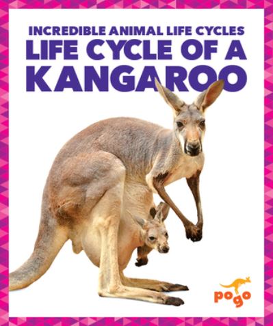 Life Cycle of a Kangaroo - Karen Latchana Kenney - Kirjat - Jump! Incorporated - 9781624968167 - keskiviikko 1. elokuuta 2018