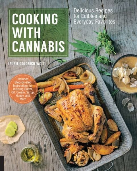 Cooking with Cannabis: Delicious Recipes for Edibles and Everyday Favorites - Laurie Wolf - Böcker - Quarry Books - 9781631591167 - 15 augusti 2016