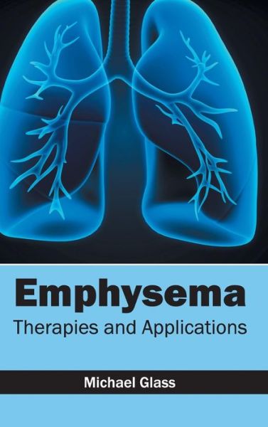 Cover for Michael Glass · Emphysema: Therapies and Applications (Hardcover Book) (2015)