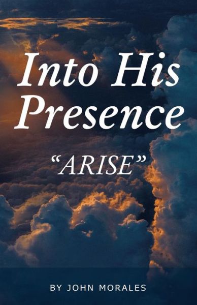 Cover for John Morales · Into His Presence: Arise (Paperback Bog) (2019)