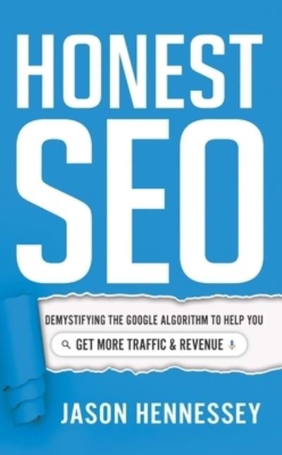 Cover for Jason Hennessey · Honest Seo: Demystifying the Google Algorithm to Help You Get More Traffic and Revenue (Inbunden Bok) (2023)